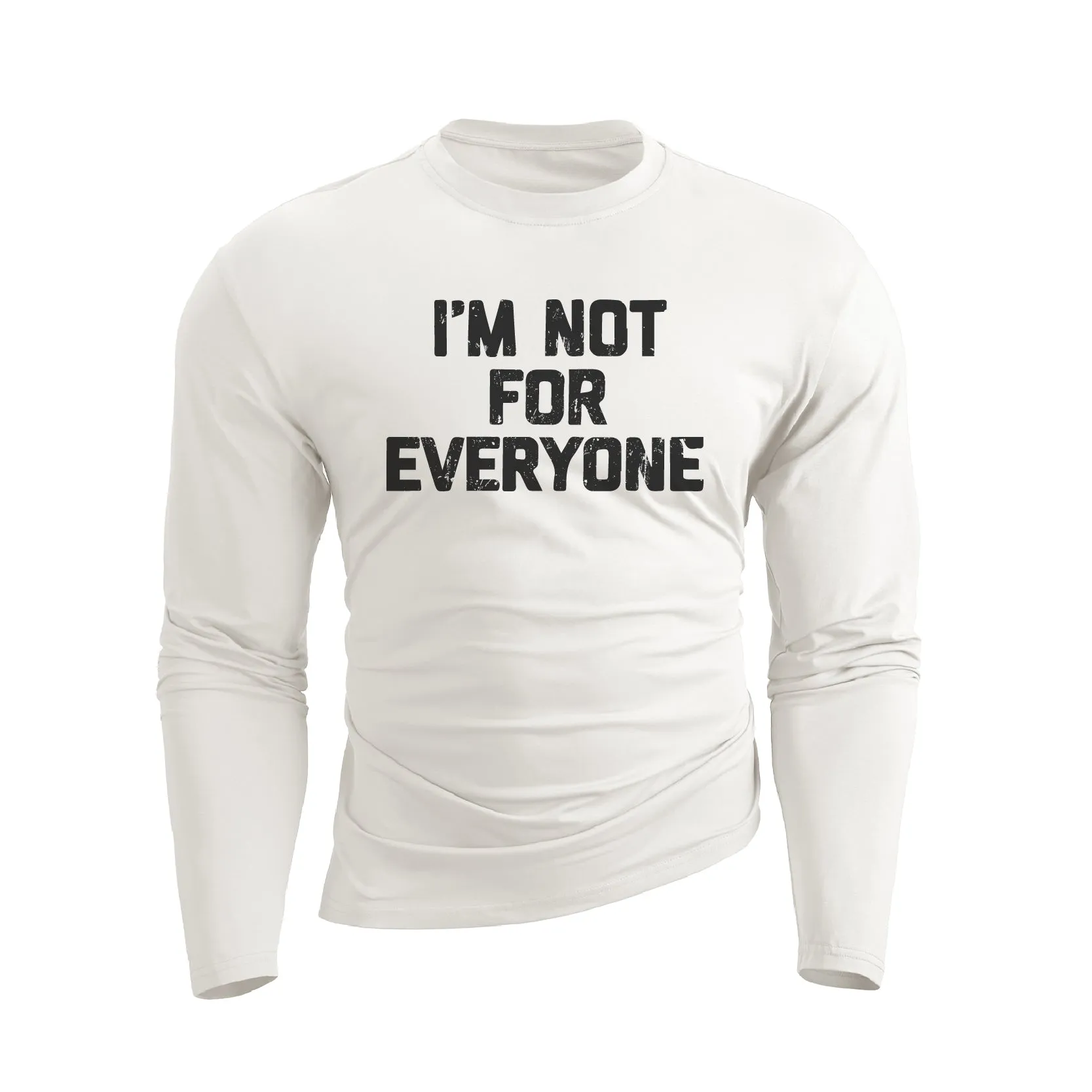 I'M NOT FOR EVERYONE WATERPROOF GRAPHIC LONG SLEEVE T-SHIRT